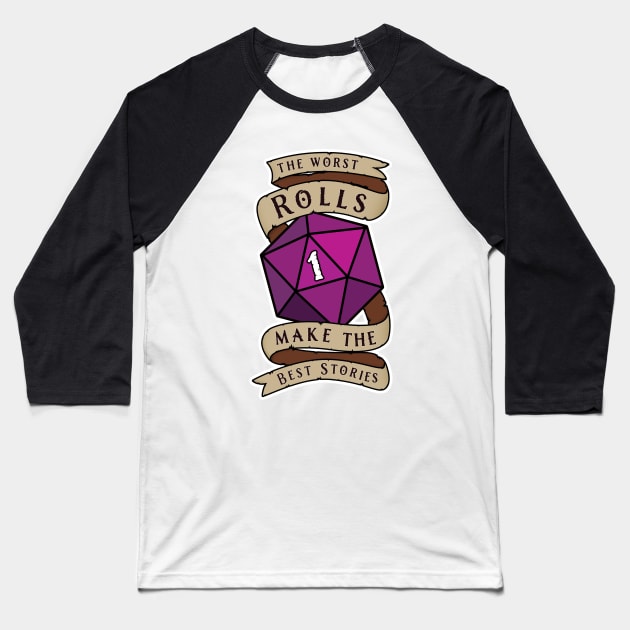 The Worst Rolls Make The Best Stories - Natural 1 - Critical Fail - D&D Baseball T-Shirt by SQRL Studios